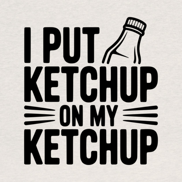 I Put Ketchup on My Ketchup by Frank Ring