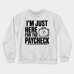 I'm Here for the Paycheck Crewneck Sweatshirt