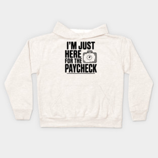 I'm Here for the Paycheck Kids Hoodie