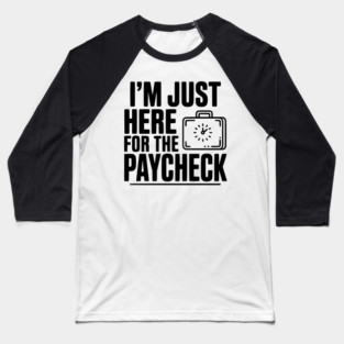 I'm Here for the Paycheck Baseball T-Shirt