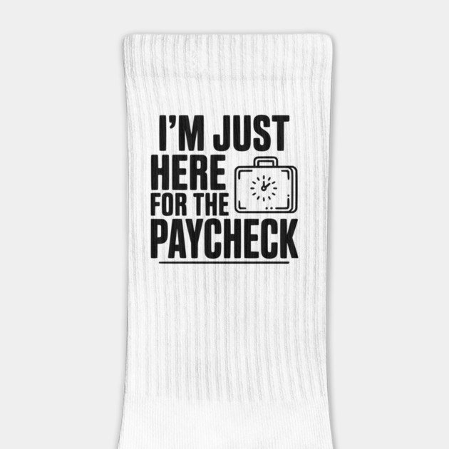 I'm Here for the Paycheck by Frank Ring