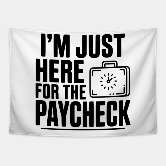 I'm Here for the Paycheck Tapestry by Frank Ring