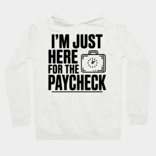 I'm Here for the Paycheck Hoodie