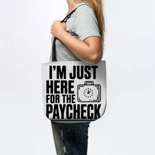 I'm Here for the Paycheck by Frank Ring