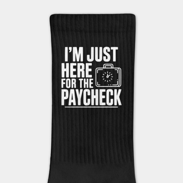I'm Here for the Paycheck by Frank Ring