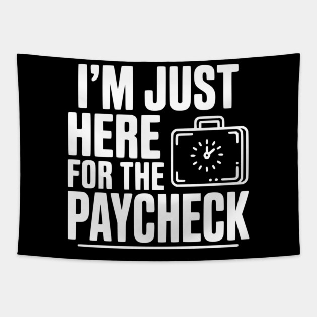 I'm Here for the Paycheck Tapestry by Frank Ring