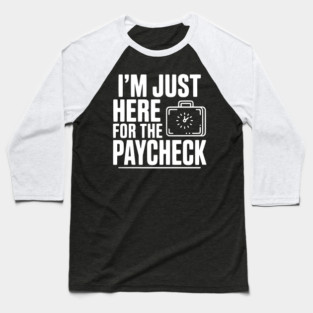 I'm Here for the Paycheck Baseball T-Shirt