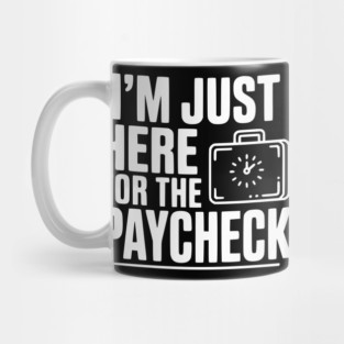 I'm Here for the Paycheck Mug