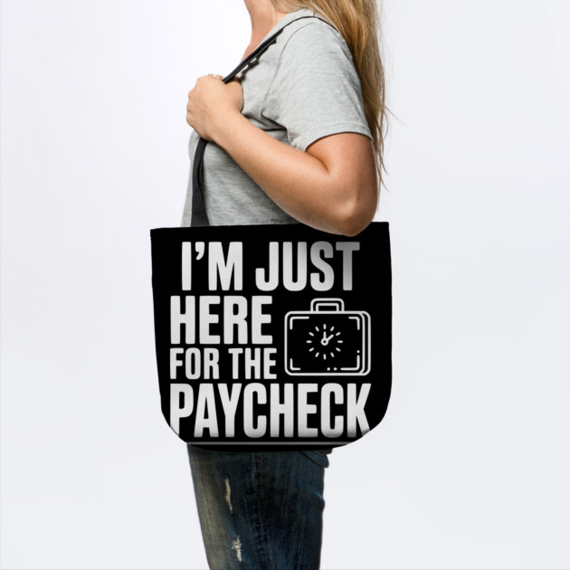 I'm Here for the Paycheck by Frank Ring