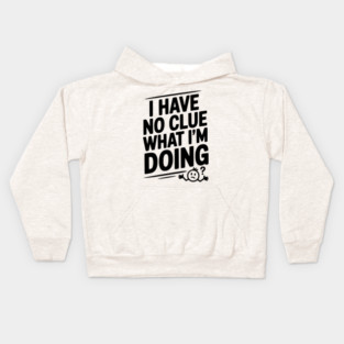I Have No Clue What I'm Doing Kids Hoodie