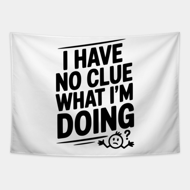 I Have No Clue What I'm Doing Tapestry by Frank Ring