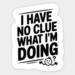 I Have No Clue What I'm Doing Magnet