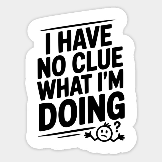 I Have No Clue What I'm Doing Magnet by Frank Ring