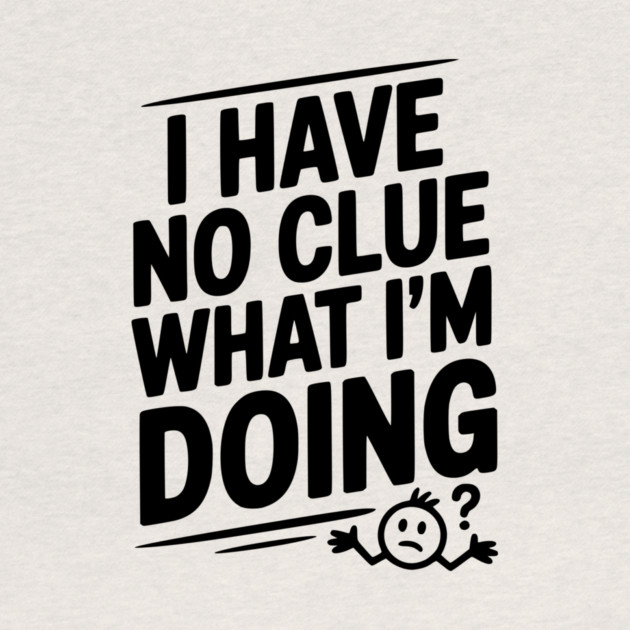 I Have No Clue What I'm Doing by Frank Ring