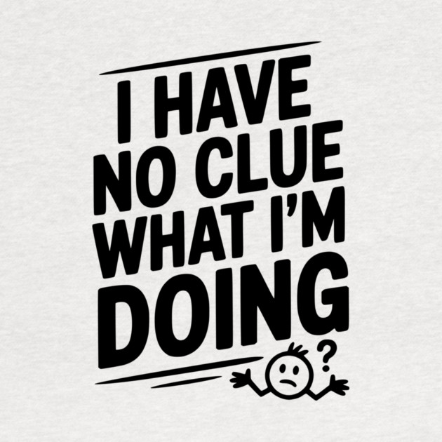I Have No Clue What I'm Doing by Frank Ring