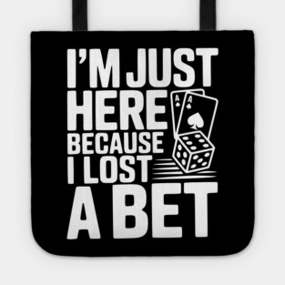 I'm Here Because I Lost a Bet Tote