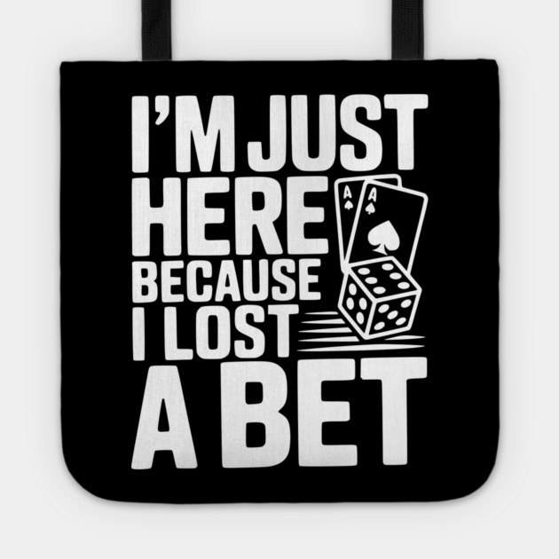 I'm Here Because I Lost a Bet Tote by Frank Ring