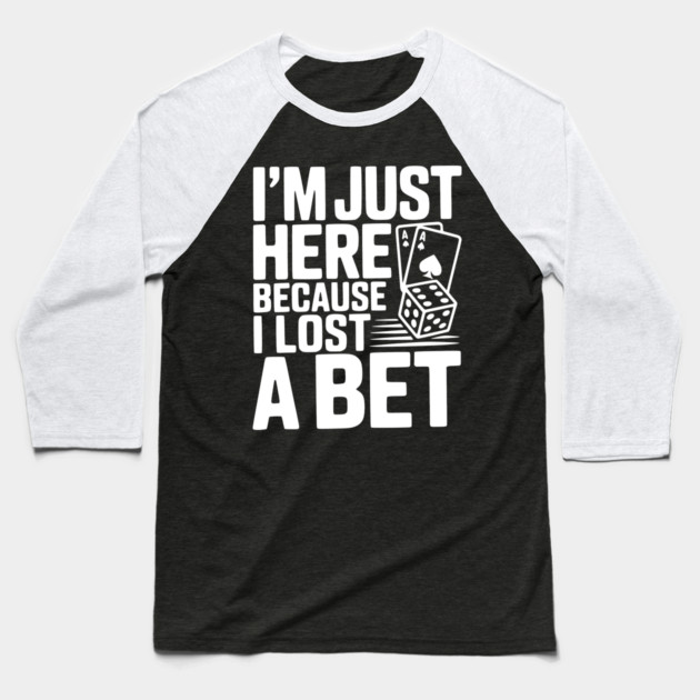 I'm Here Because I Lost a Bet Baseball T-Shirt by Frank Ring