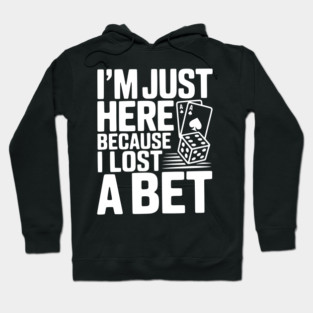 I'm Here Because I Lost a Bet Hoodie