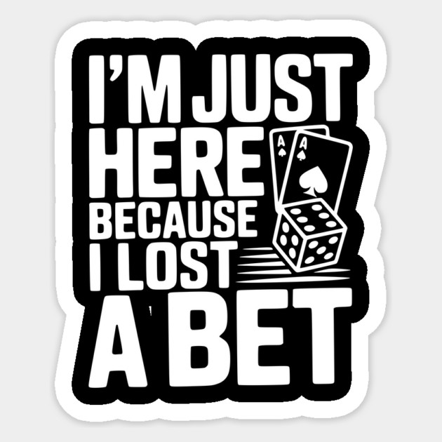 I'm Here Because I Lost a Bet Sticker by Frank Ring
