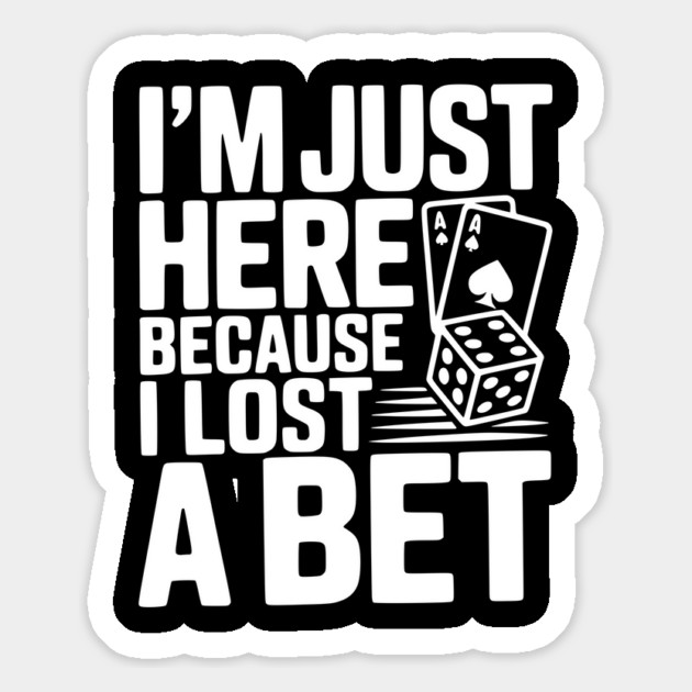 I'm Here Because I Lost a Bet Magnet by Frank Ring