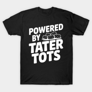Powered by Tater Tots T-Shirt