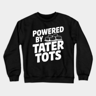 Powered by Tater Tots Crewneck Sweatshirt