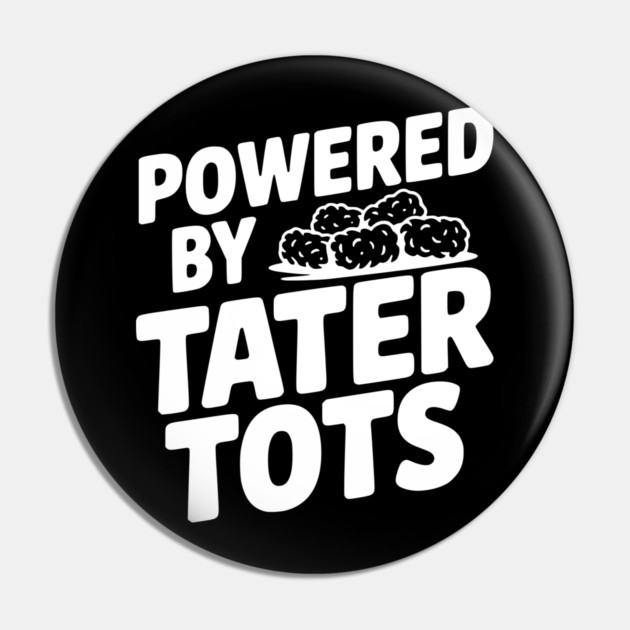 Powered by Tater Tots Pin by Frank Ring