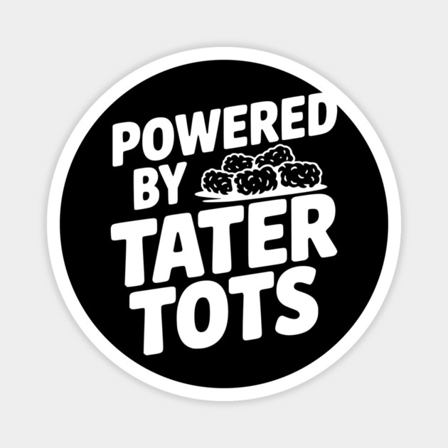 Powered by Tater Tots Magnet by Frank Ring