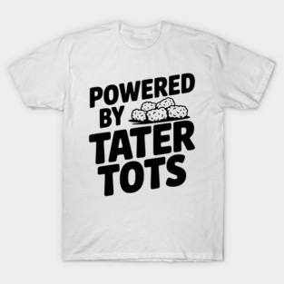 Powered by Tater Tots T-Shirt