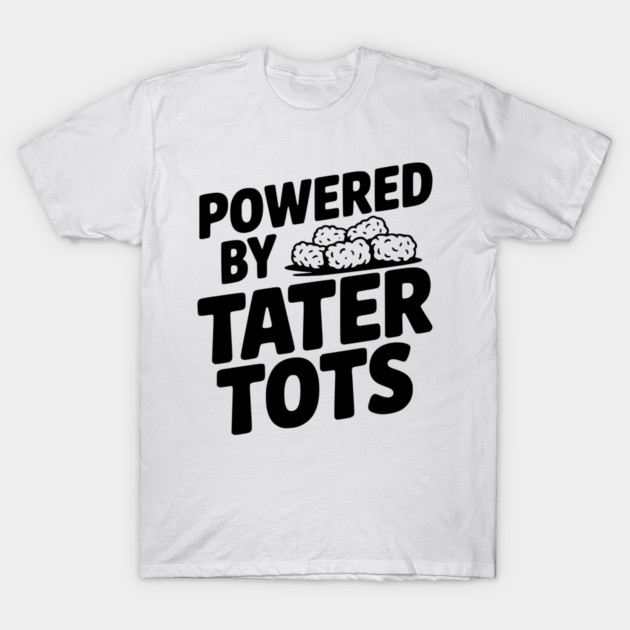 Powered by Tater Tots T-Shirt by Frank Ring
