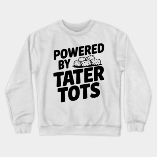 Powered by Tater Tots Crewneck Sweatshirt