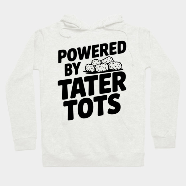 Powered by Tater Tots Hoodie by Frank Ring