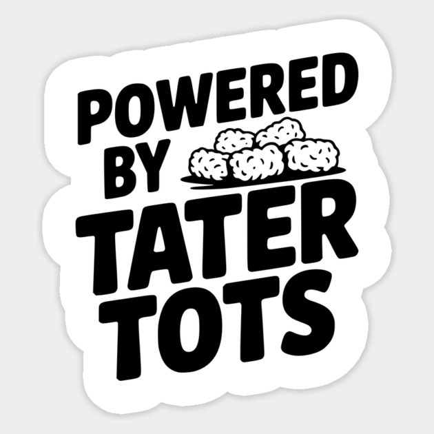 Powered by Tater Tots Sticker by Frank Ring