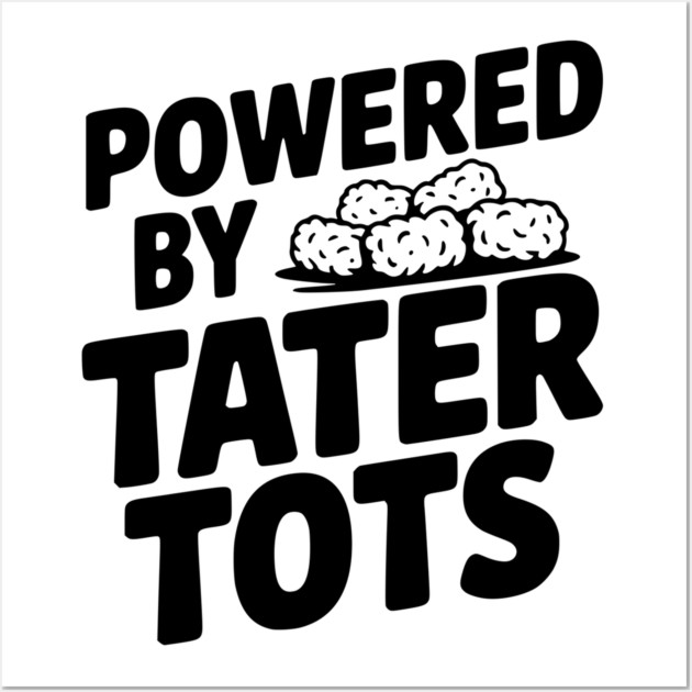 Powered by Tater Tots Wall Art by Frank Ring