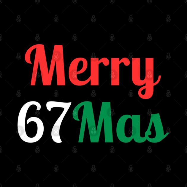 Merry 67Mas by Creatifly Graphic Tees