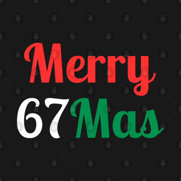 Merry 67Mas by Creatifly Graphic Tees