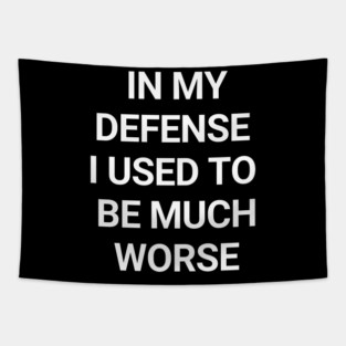 In my defense, I used to be much worse | Funny Sarcastic Humor For Everyday Laughs Tapestry