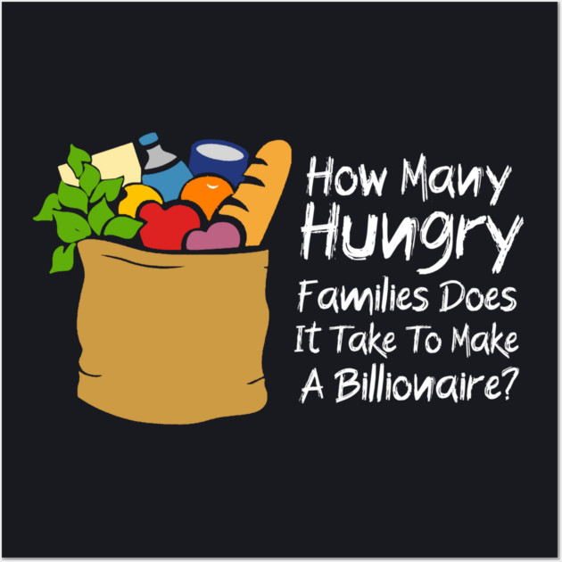 How Many Hungry Families Does It Take To Make A Billionaire Wall Art by Charles's Store 8