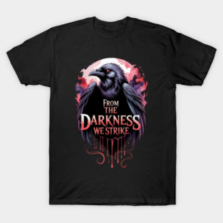From the darkness we strike T-Shirt