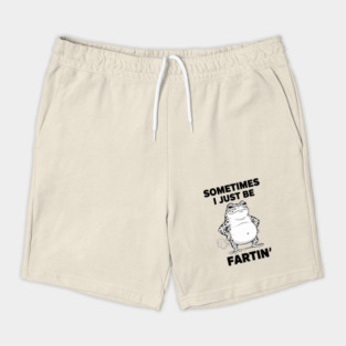 sometimes-i-just-be-fartin Shorts