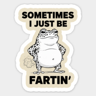 sometimes-i-just-be-fartin Magnet