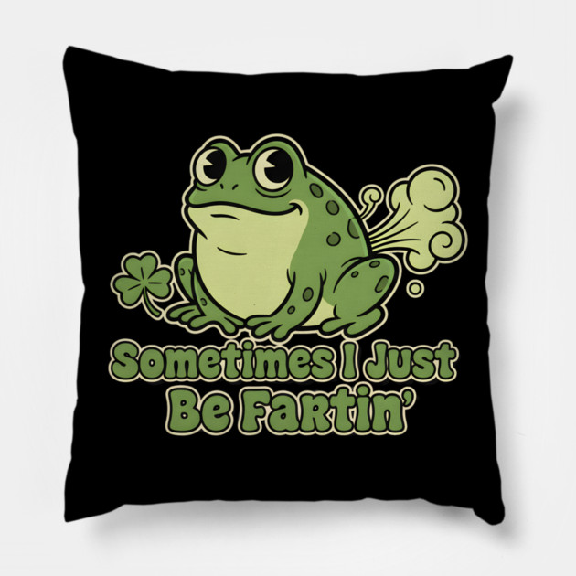 Sometimes I Just Be Fartin Pillow by Creatifly Graphic Tees