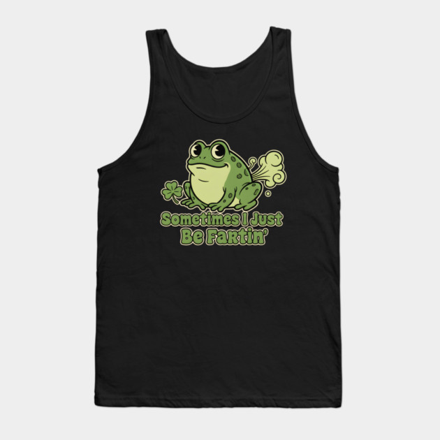 Sometimes I Just Be Fartin Tank Top by Creatifly Graphic Tees