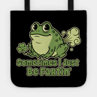 Sometimes I Just Be Fartin Tote