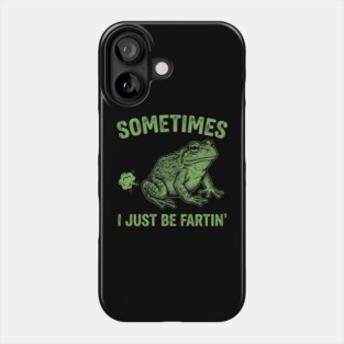 Sometimes I Just Be Fartin Phone Case