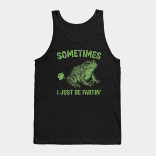 Sometimes I Just Be Fartin Tank Top