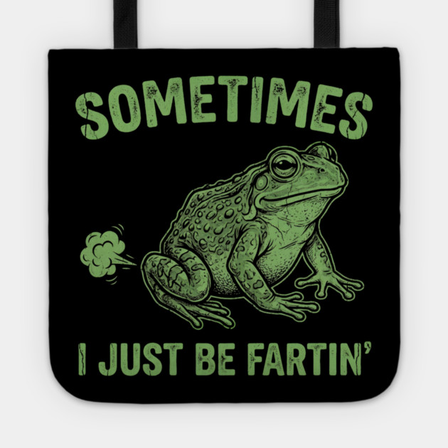 Sometimes I Just Be Fartin Tote by Creatifly Graphic Tees