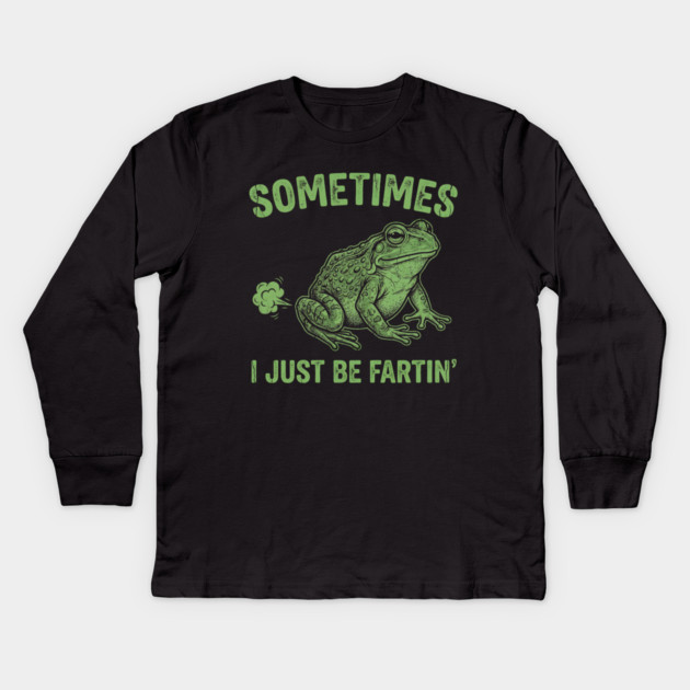 Sometimes I Just Be Fartin Kids Long Sleeve T-Shirt by Creatifly Graphic Tees