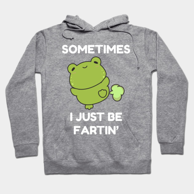 Sometimes I Just Be Fartin' Cute Frog Hoodie by Creatifly Graphic Tees